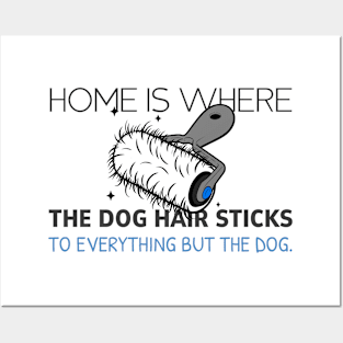 Home Is Where The Dog Hair Sticks... Posters and Art